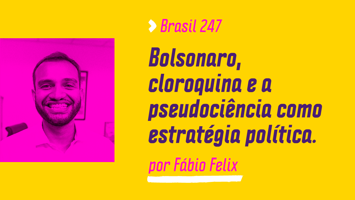 Bolsonaro, cloroquina e a pseudociência como estratégia política