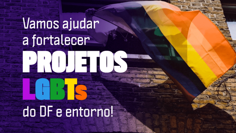 Vamos ajudar a fortalecer Projetos LGBTs do DF e entorno!