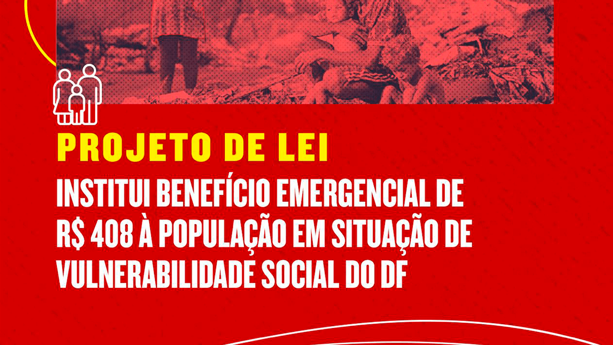 Deputados propõem criação de Benefício Emergencial para pessoas em situação de vulnerabilidade no DF
